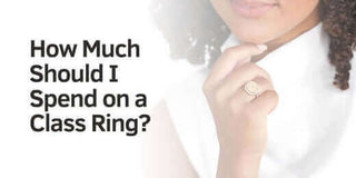 How Much Should I Spend on a Class Ring?